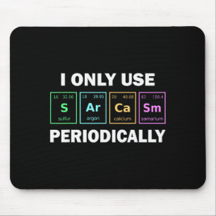 I Only Use Sarcasm Periodically Funny Chemistry St Mouse Mat