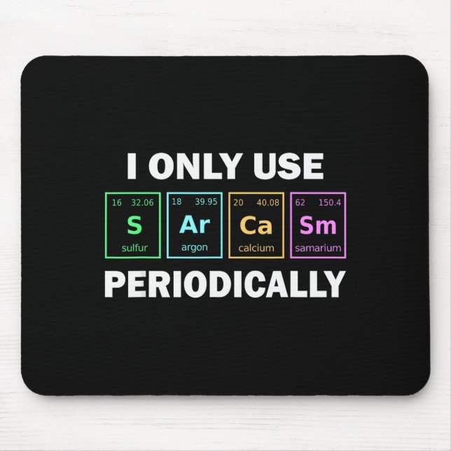 I Only Use Sarcasm Periodically Funny Chemistry St Mouse Mat (Front)