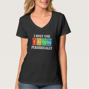 I Only Use Sarcasm Periodically Nerd Chemist T-Shirt