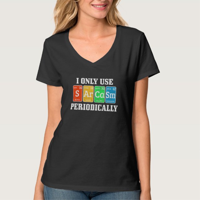 I Only Use Sarcasm Periodically Nerd Chemist T-Shirt (Front)