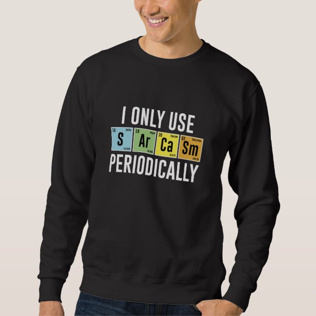 I Only Use Sarcasm Periodically Sweatshirt (Front)