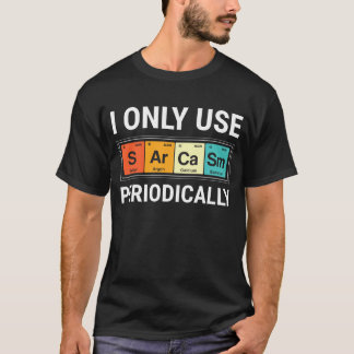 I Only Use Sarcasm Periodically T-Shirt