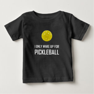 I Only Wake Up For Pickleball Baby T-Shirt