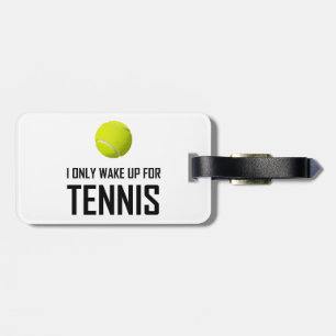 I Only Wake Up For Tennis Luggage Tag