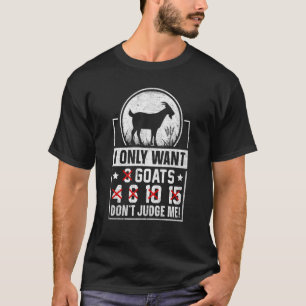 I Only Want Goats Don't Judge Me T-Shirt