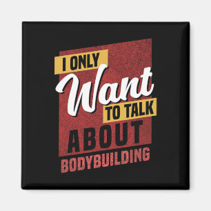 I Only Want To Talk About Bodybuilding Knowledge  Magnet
