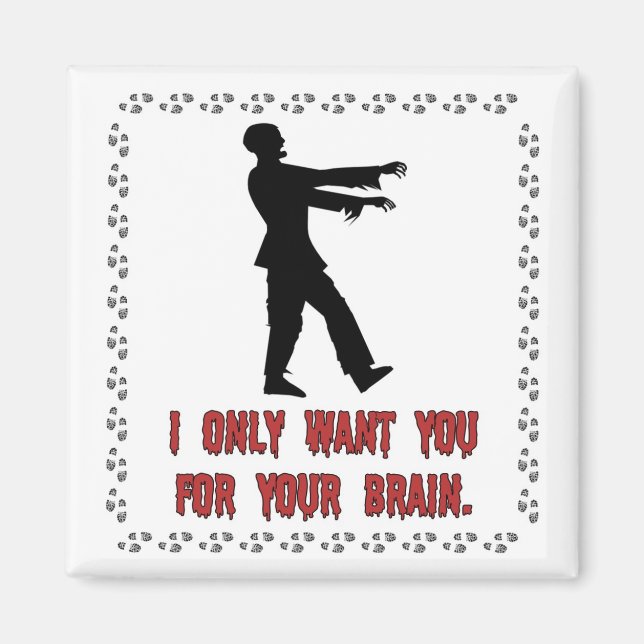 I Only Want You For Your Brain Zombie Magnet (Front)
