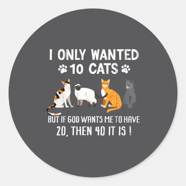 I Only Wanted 10 Cats - Pets Funny Cats Quote Humo Classic Round Sticker (Front)