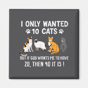 I Only Wanted 10 Cats - Pets Funny Cats Quote Humo Magnet