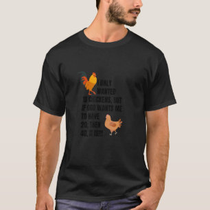 I Only Wanted 10 Chickens, Chicken Lover , Peckers T-Shirt