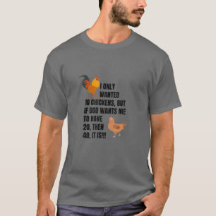 I Only Wanted 10 Chickens, Chicken Lover , Peckers T-Shirt