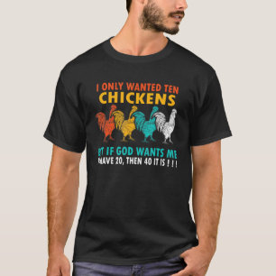 I Only Wanted 10 Chickens Chicken Peckers For Wome T-Shirt