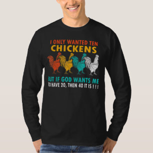 I Only Wanted 10 Chickens Chicken Peckers For Wome T-Shirt