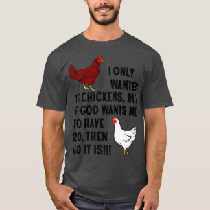 I Only Wanted 10 Chickens Crazy Chicken Farmer T-Shirt
