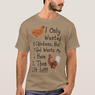 I Only Wanted 10 Chickens Funny Chicken Farmer T-Shirt