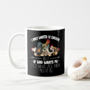 I Only Wanted 10 Chickens - Funny Chickens Lovers Coffee Mug
