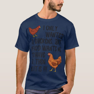 I Only Wanted 10 Chickens Funny Farmer  T-Shirt
