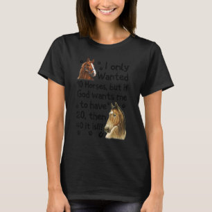 I Only Wanted 10 Horses But If God Wants Me Have 2 T-Shirt