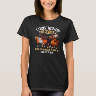 I Only Wanted 10 Horses If God Wants Me To Have 20 T-Shirt