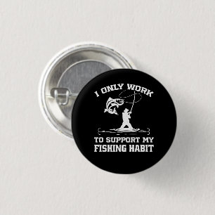 I Only Work To Support My Fishing Habit Fisherman 3 Cm Round Badge