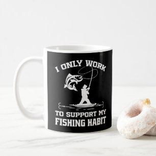 I Only Work To Support My Fishing Habit Fisherman Coffee Mug