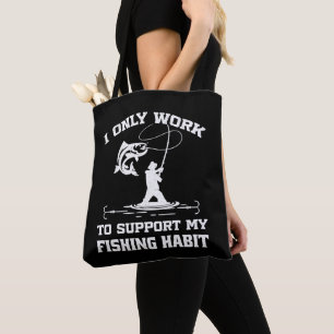 I Only Work To Support My Fishing Habit Fisherman Tote Bag