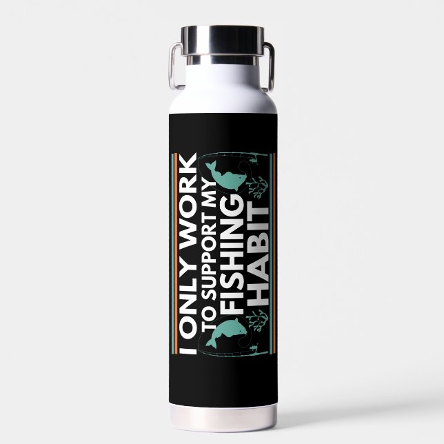I Only Work To Support My Fishing Habit Water Bottle (Front)