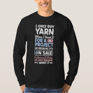 I Only Yarn When I Need It For A Project Knitting T-Shirt