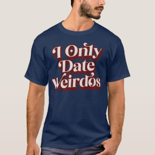 I Ony Date Weirdos T-Shirt