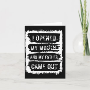 I Opened My Mouth And My Father Came Out Funny Hum Card