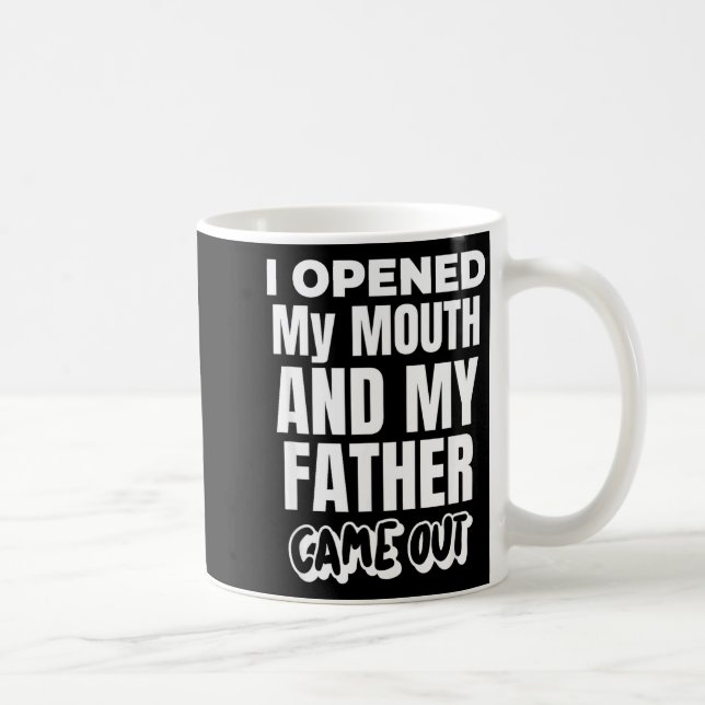 I Opened My Mouth And My Father Came Out Funny Hum Coffee Mug (Right)