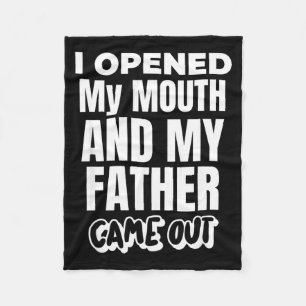I Opened My Mouth And My Father Came Out Funny Hum Fleece Blanket