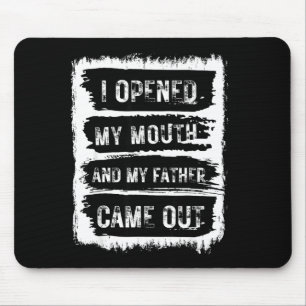 I Opened My Mouth And My Father Came Out Funny Hum Mouse Mat