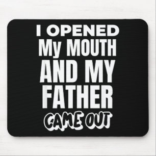 I Opened My Mouth And My Father Came Out Funny Hum Mouse Mat
