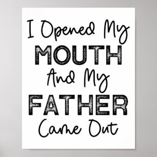 I Opened My Mouth And My Father Came Out Funny Hum Poster