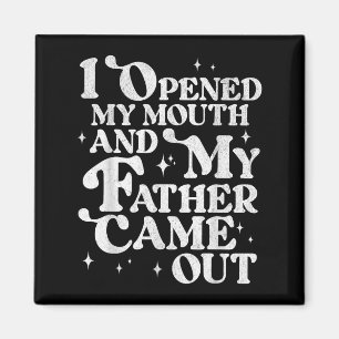 I Opened My Mouth And My Father Came Out Funny Sar Magnet