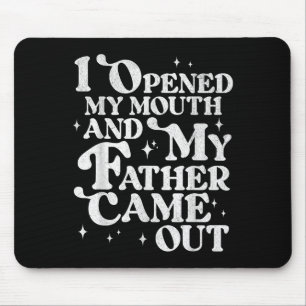 I Opened My Mouth And My Father Came Out Funny Sar Mouse Mat