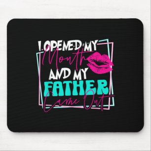 I Opened My Mouth And My Father Came Out Funny Son Mouse Mat
