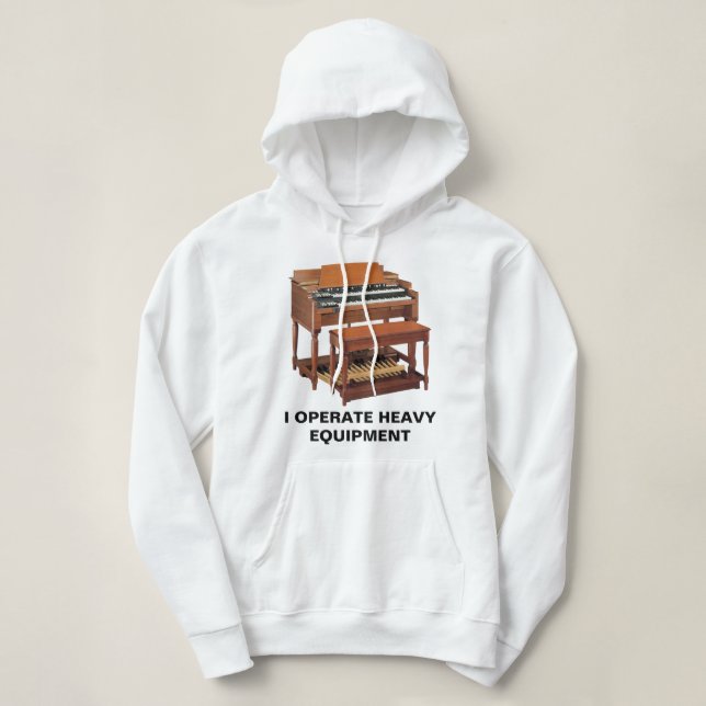 "I OPERATE HEAVY EQUIPMENT" Hammond B3 Hoodie (Design Front)