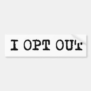 I OPT OUT T-Shirt Bumper Sticker