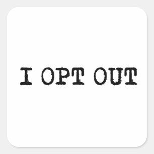 I OPT OUT T-Shirt Square Sticker