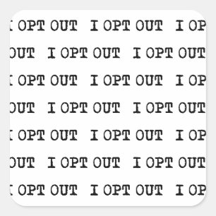 I OPT OUT T-Shirt Square Sticker