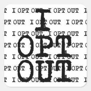 I OPT OUT T-Shirt Square Sticker