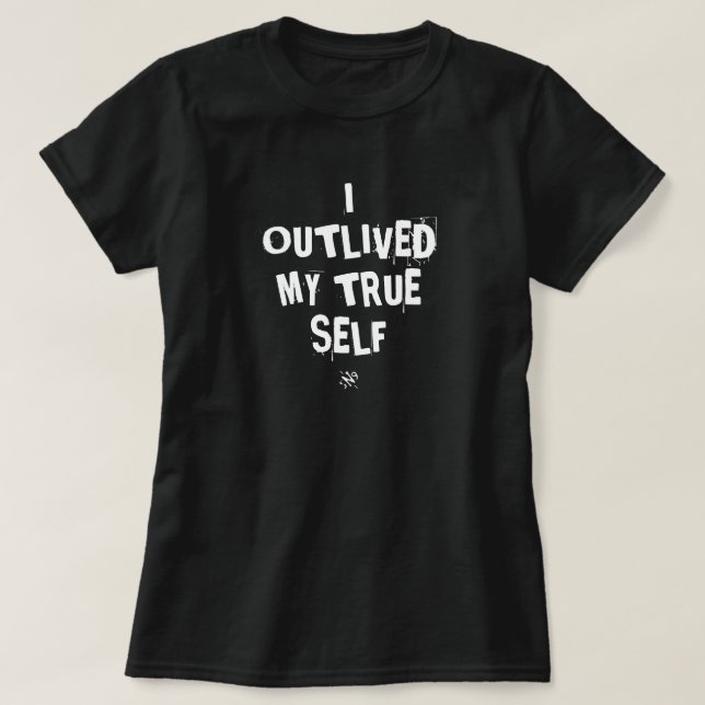 I Outlived My True Self – Existential Motto T-Shirt (Design Front)