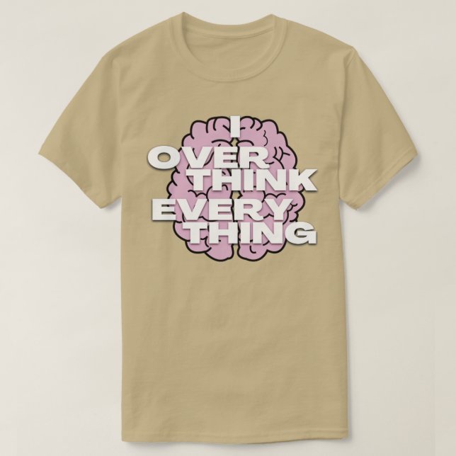 I overthink everything4 T-Shirt (Design Front)