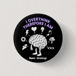 I Overthink Therefore I Am A Funny Take Custom 3 Cm Round Badge