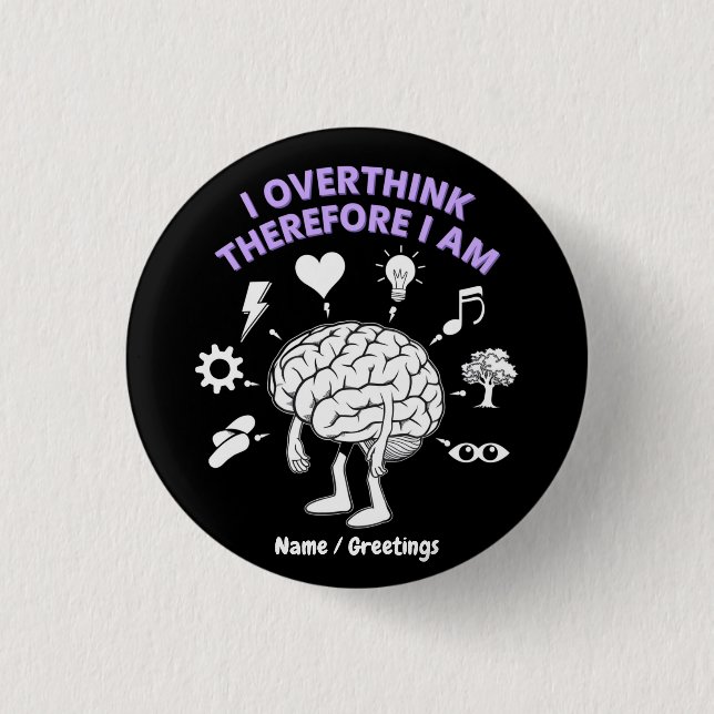 I Overthink Therefore I Am A Funny Take Custom 3 Cm Round Badge (Front)