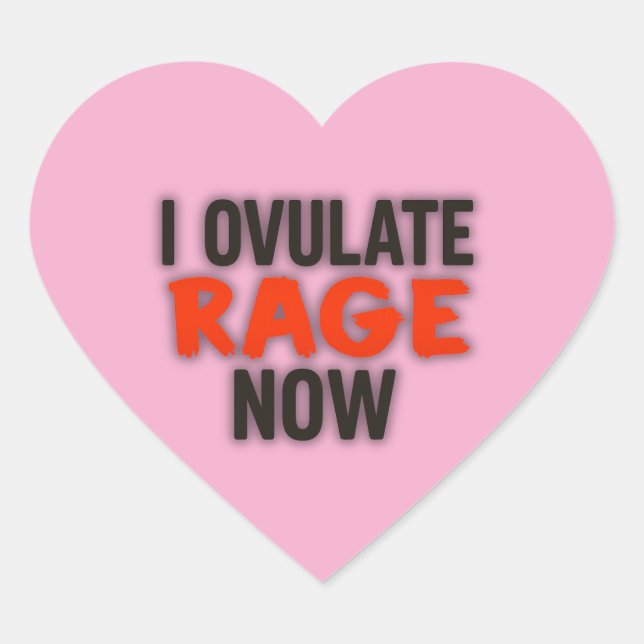 I Ovulate Rage Now Heart Sticker (Front)