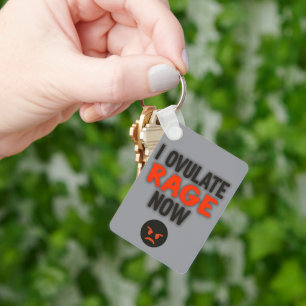 I Ovulate Rage Now Key Ring