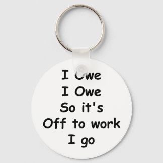 I Owe, I Owe Key Ring